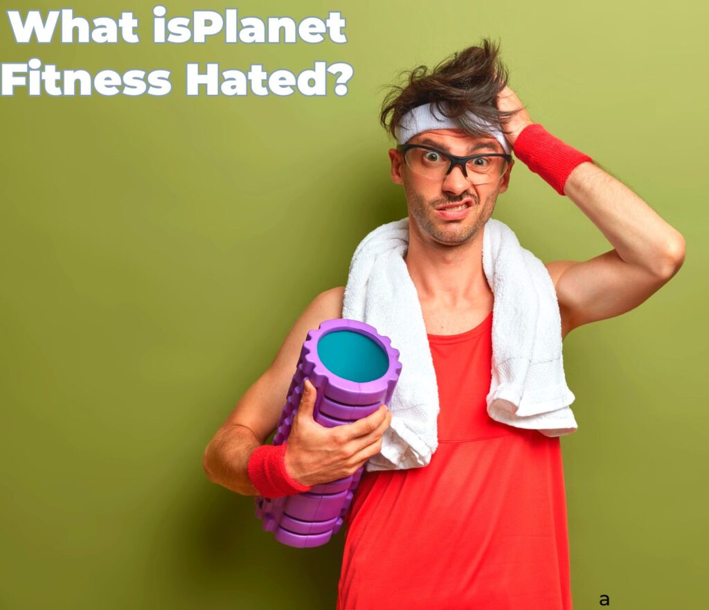 Why Is Planet Fitness Hated