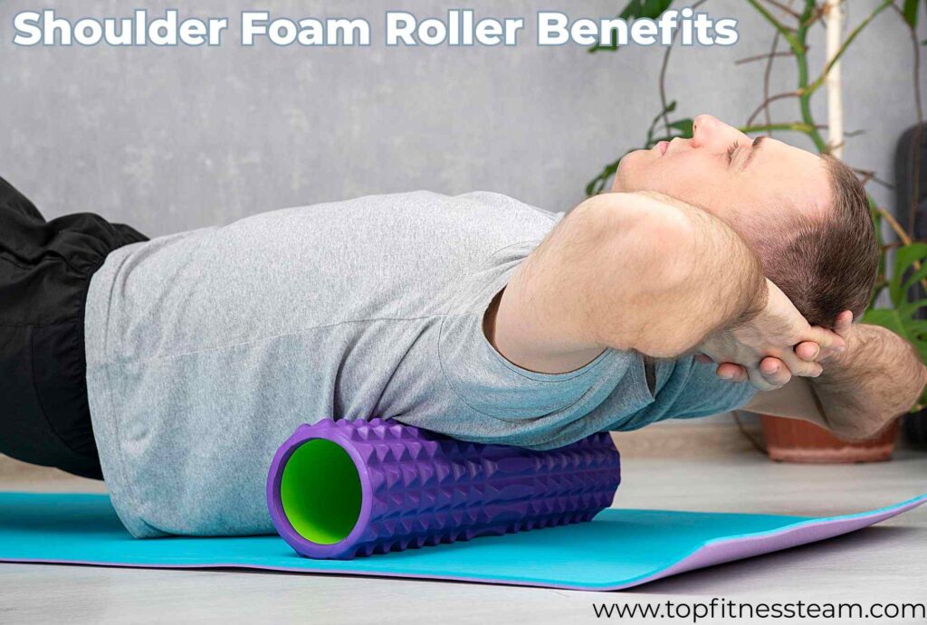 Benefits of Using Foam Rolling the Shoulders